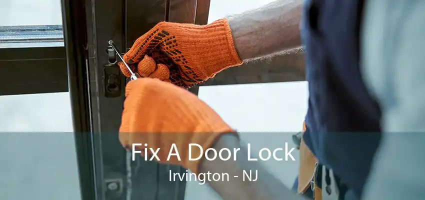 Fix A Door Lock Irvington - NJ