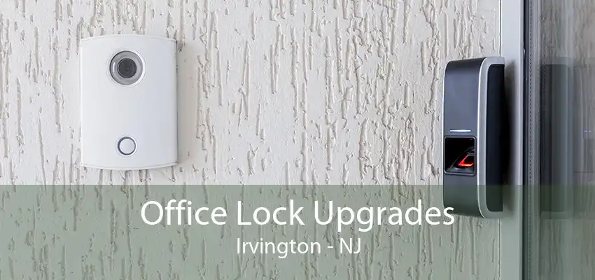 Office Lock Upgrades Irvington - NJ